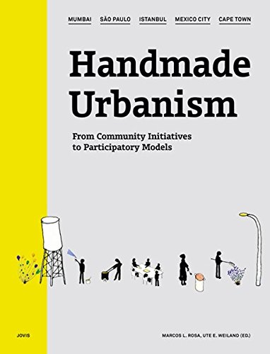 Handmade Urbanism: Mumbai, São Paulo, Istanbul, Mexico City, Cape Town: From Community Initiatives To Participatory Models