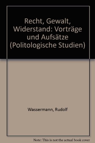 Recht, Gewalt, Widerstand: Vorträge Und Aufsätze (Politologische Studien) (German Edition)
