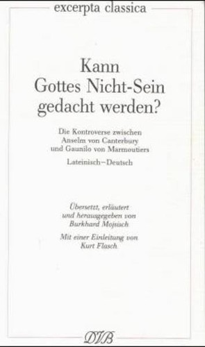 Kann Gottes Nicht-Sein gedacht werden?: Die Kontroverse zwischen Anselm von Canterbury und Gaunilo von Marmoutiers. Lat. Dt.