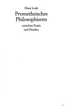 Prometheisches Philosophieren zwischen Praxis und Paradox. Zur Verantwortung aktuellen Denkens
