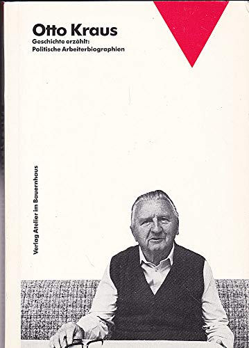 Otto Kraus: Ein Ig Metaller Der Ersten Stunde : Erzählte Geschichte (Geschichte Erzählt--Politische Arbeiterbiographien) (German Edition)