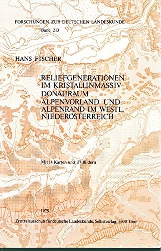 Reliefgenerationen im Kristallinmassiv Donauraum Alpenvorland und Alpenrand im Westl Niederosterreich.