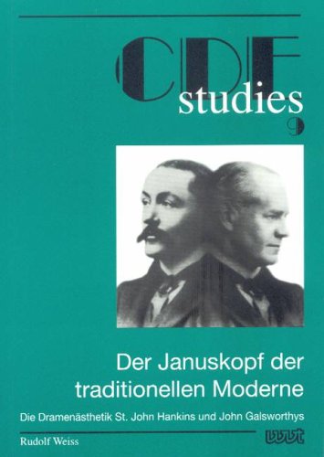 Der Januskopf der traditionellen Moderne: Die Dramenasthetik St. John Hankins und John Galsworthys