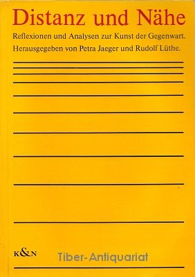Distanz und Nahe: Reflexionen und Analysen zur Kunst der Gegenwart