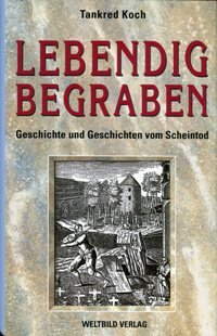 Lebendig Begraben. Geschichte Und Geschichten Vom Scheintod.