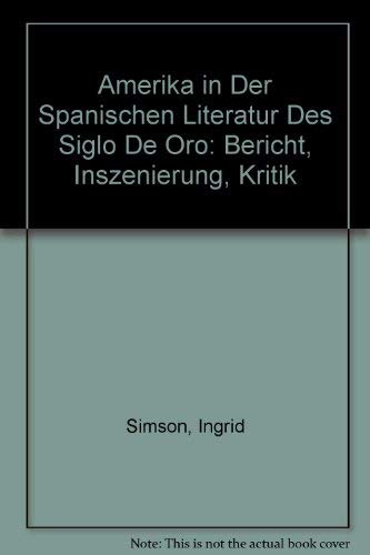 Amerika in Der Spanischen Literatur des Siglo de Oro
