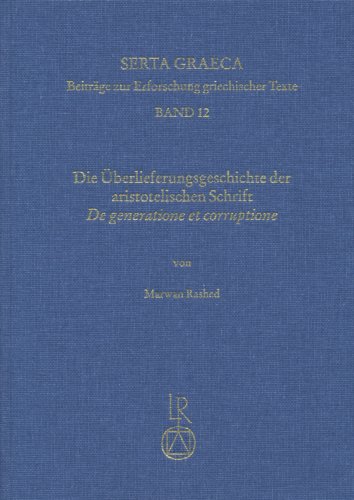 Serta Graeca, Bd. 12: Die Uberlieferungsgeschichte der aristotelischen Schrift De generatione et corruptione