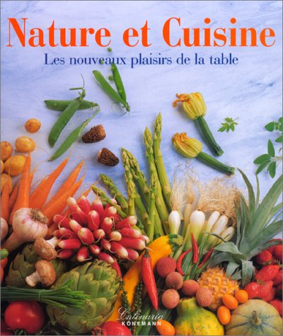 NATURE ET CUISINE. Les Nouveaux Plaisirs de la Table