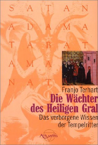 Die Wächter des Heiligen Gral. Das Verborgene Wissen Der Tempelritter