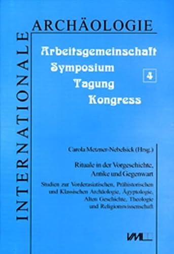 Rituale in der Vorgeschichte, Antike und Gegenwart: Studien zur Vorderasiatischen, Prahistorischen und Klassischen Archaologie, Agyptologie, Alten ... Tagung, Symposium, Kongress)