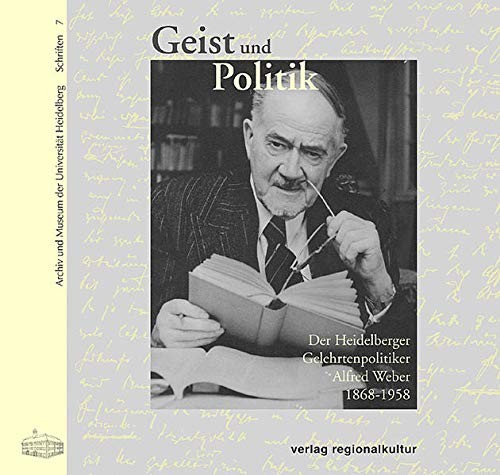 Geist Und Politik: Der Heidelberger Gelehrtenpolitiker Alfred Weber, 1868-1958