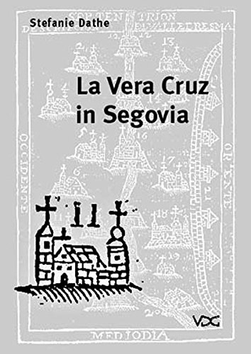 La Vera Cruz in Segovia: Dialektische Untersuchungen zu Ursprung, Baugeschichte und Funktion eines romanischen Zentralbaus in Alt-Kastlien