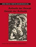 Asthetik der Gewalt Gewalt der Asthetik