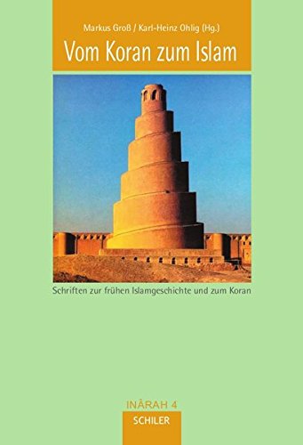 Vom Koran Zum Islam: Schriften Zur Frühen Islamgeschichte Und Zum Koran