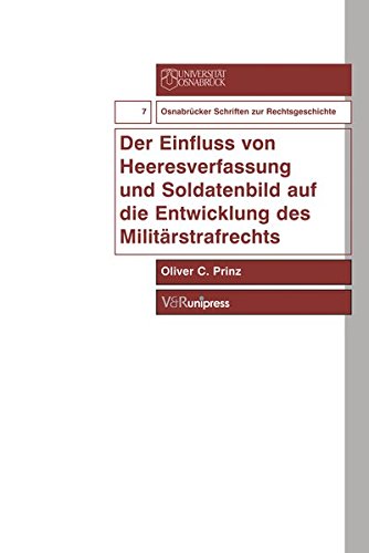 Der Einfluss Von Heeresverfassung Und Soldatenbild Auf Die Entwicklung Des Militarstrafrechts