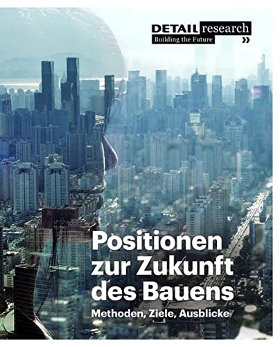 Positionen Zur Zukunft Des Bauens: Methoden, Ziele, Ausblicke (DETAIL Special) (German Edition)