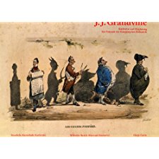 J. J. Grandville: Karikatur Und Zeichnung. Ein Visionär Der Französischen Romantik.