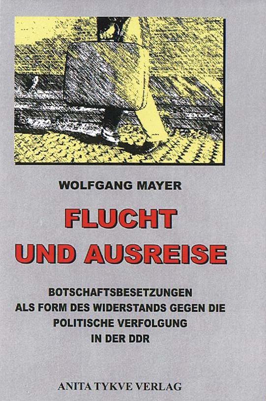 Flucht und Ausreise: Botschaftsbesetzungen als wirksame Form des Widerstands