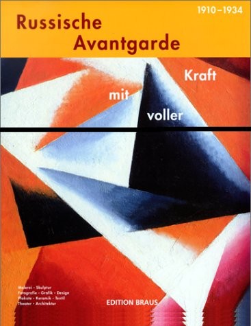 Russische Avantgarde, 1910-1934: Mit Voller Kraft