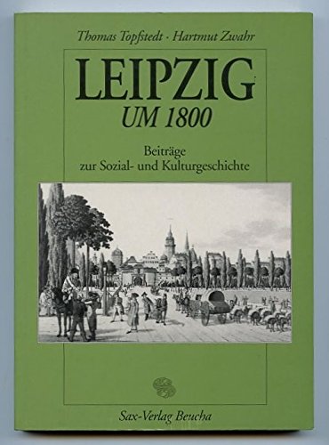Leipzig um 1800: Beitrage zur Sozial- und Kulturgeschichte