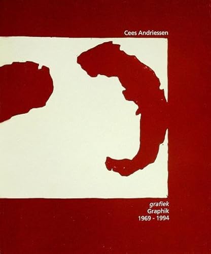 Cees Andriessen. Grafiek Graphik 1969-1994: Met werklijst van de grafiek Mit Werkverzeichnis der Druckgraphik