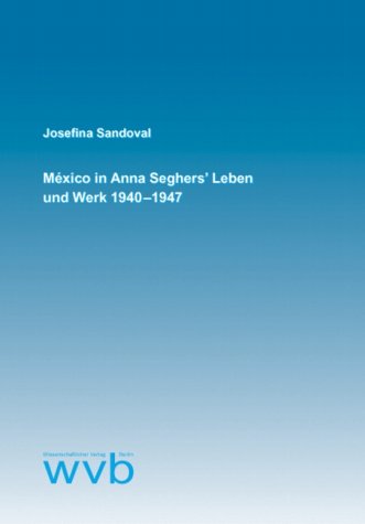Mexico in Anna Seghers' Leben und Werk 1940-1947