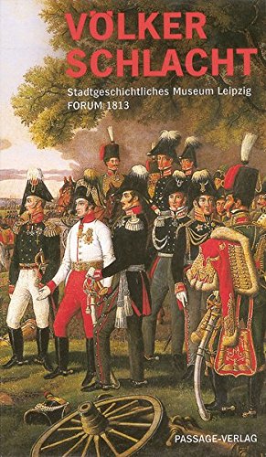 Völkerschlacht: Forum 1813 / Herausgegeben Von Volker Rodekamp ; [Autoren, Steffen Poser, Ulrike Dura, Annett Elbe]