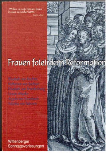 Wittenberger Lebenslaufe Im Umbruch Der Reformation: Martin Luther, Andreas Bodenstein Aus Karlstadt, Hieronymus Schurff, Philipp Von Hessen, Georg Major, Johann Friedrich