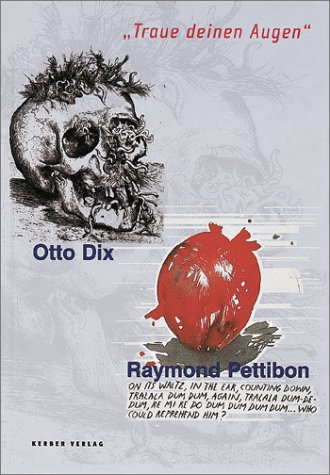 Otto Dix / Raymond Pettibon: Traue Deinen Augen [Trust Your Eyes]