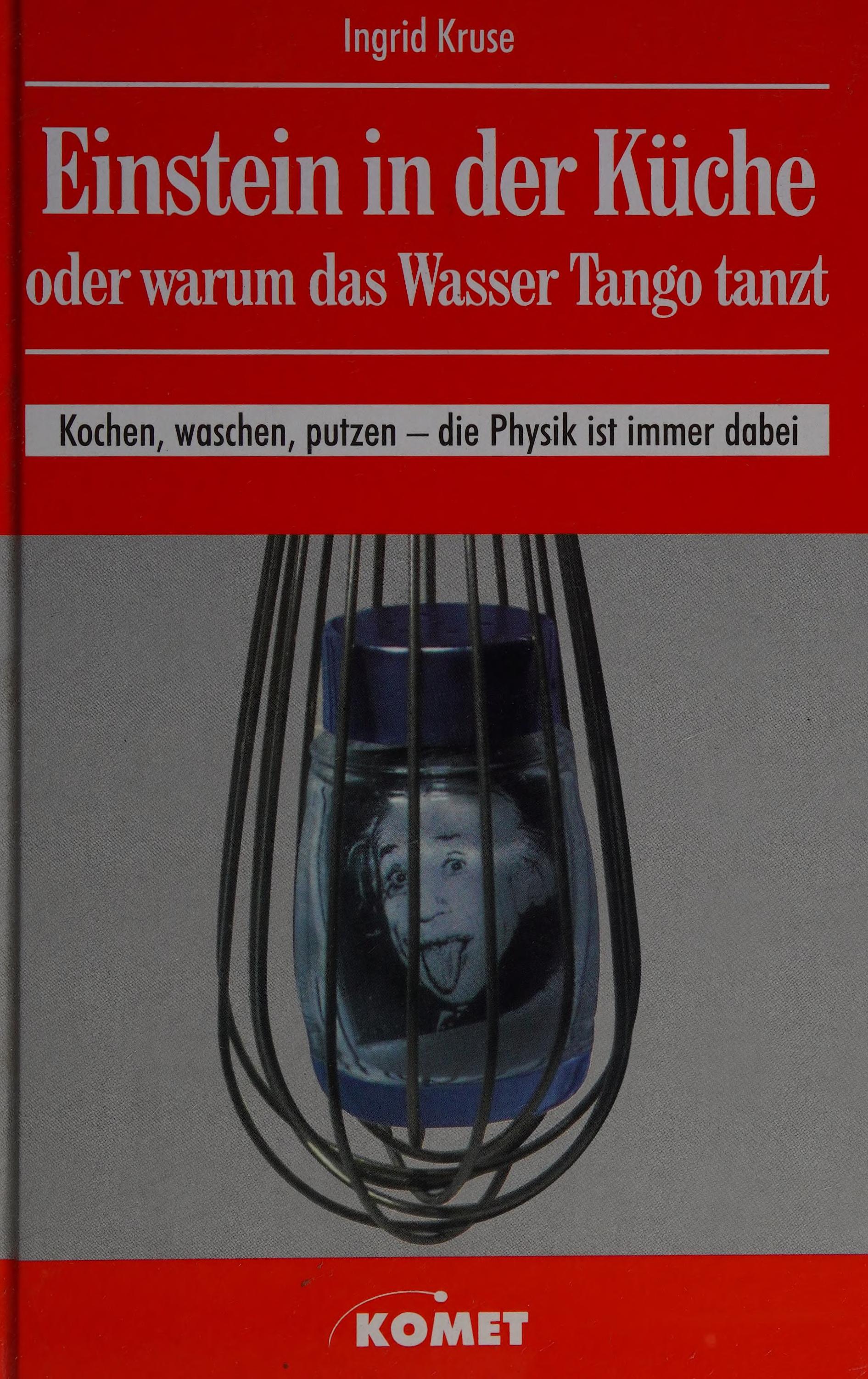 Einstein in Der Küche Oder Warum Das Wasser Tango Tanzt. Kochen, Waschen, Putzen - Die Physik Ist Immer Dabei
