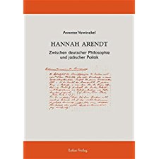 Hannah Arendt: Zwischen deutscher Philosophie und judischer Politik
