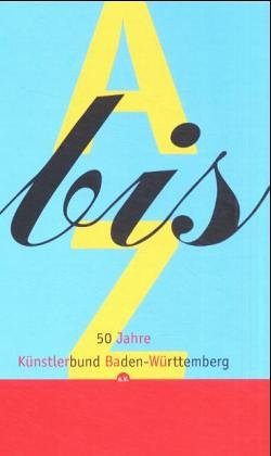 A Bis Z - 50 Jahre Kunstlerbund Baden Wurttemberg E.V