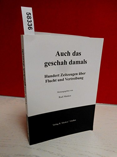 Auch das geschah damals. Hundert Zeitzeugen uber Flucht und Vertreibung.