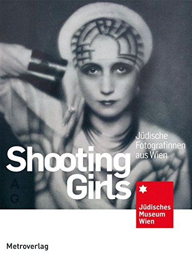 Vienna s Shooting Girls Jewish Women Photographers From Vienna German and English Edition