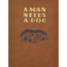 A Man Needs A Dog: Stories About Animals