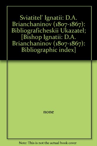 Svi︠A︡Titelʹ Ignatiĭ (D.A. Bri︠A︡Nchaninov), 1807-1867: Bibliograficheskiĭ Ukazatelʹ