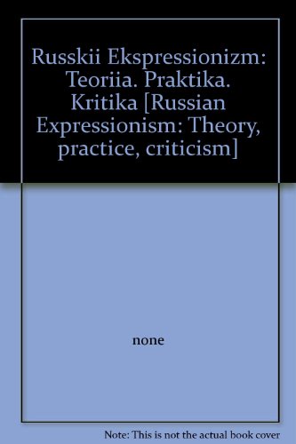 Russkiĭ Ėkspressionizm: Teorii͡A, Praktika, Kritika