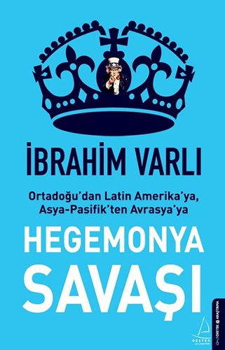 Hegemonya Savasi; Ortadogu'Dan Latin Amerika'Ya, Asya-Pasifik'Ten Avrasya'Ya