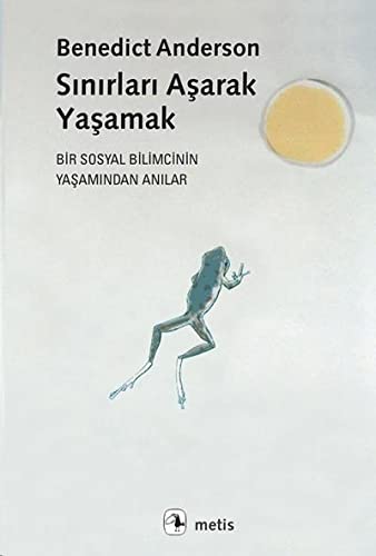 Sinirlari Asarak Yasamak Bir Sosyal Bilimcinin Yasamindan Anilar