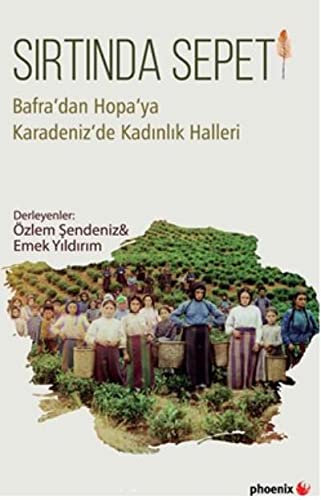 Sirtinda Sepeti - Bafra’Dan Hopa’Ya Karadeniz’De Kadinlik Halleri