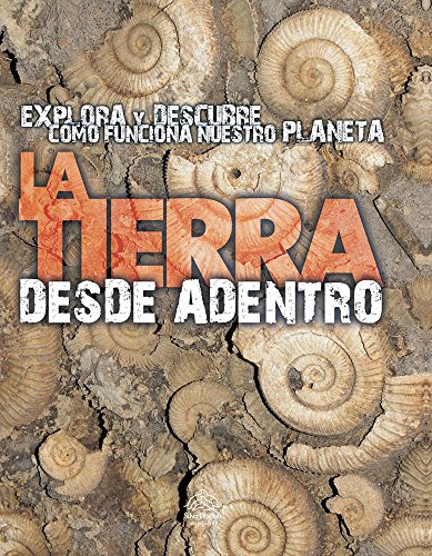 La Tierra Desde Adentro / Inside Earth (La Tierra / Earth) (Spanish Edition)