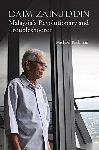 Daim Zainuddin: Malaysia'S Revolutionary And Troubleshooter