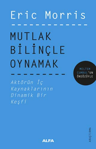 Mutlak Bilincle Oynamak; Aktörün Ic Kaynaklarinin Dinamik Bir Kesfi