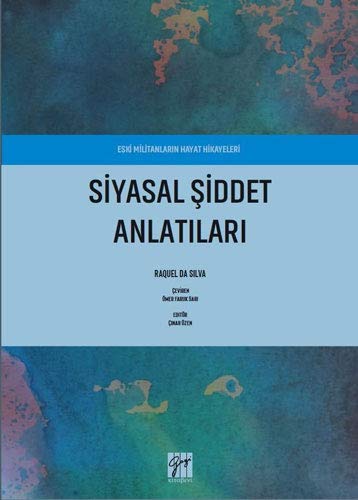 Siyasal Siddet Anlatilari Eski Militanlarin Hayat Hikayeleri