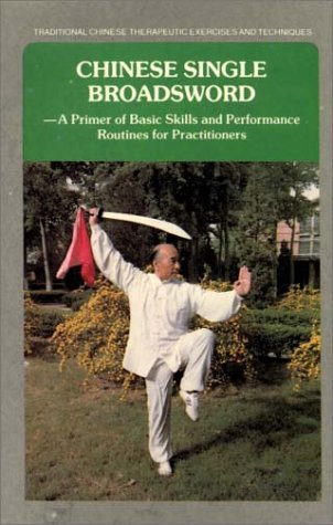 Chinese Single Broadsword: A Primer Of Basic Skills And Performance Routines For Pratitioners