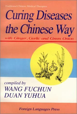 Curing Diseases the Chinese Way with Ginger Garlic and Green Onion