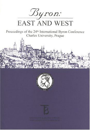 Byron East & West: Proceedings Of The 24th International Byron Conference. Charles University, Prague, 31 August - 3 September 1998