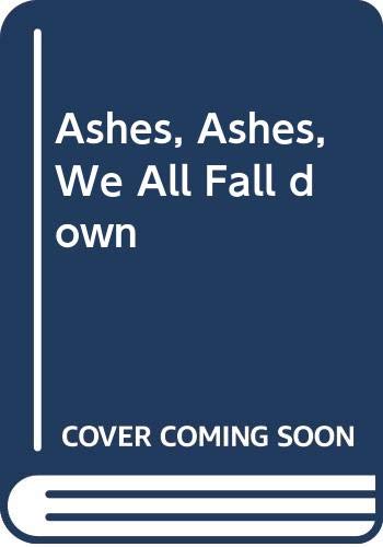 Ashes, Ashes, We All Fall Down