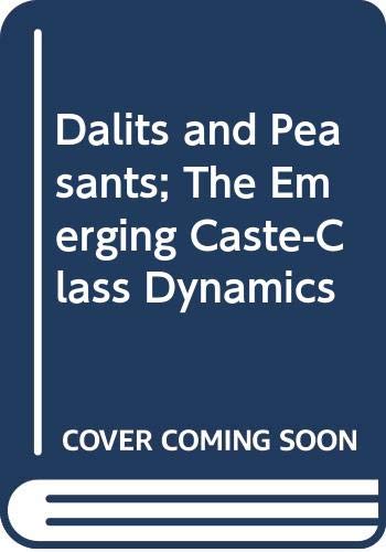 Dalits And Peasants; The Emerging Caste-Class Dynamics