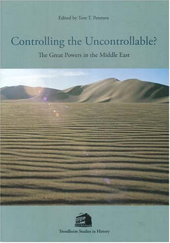 Controlling The Uncontrollable?: The Great Powers In The Middle East